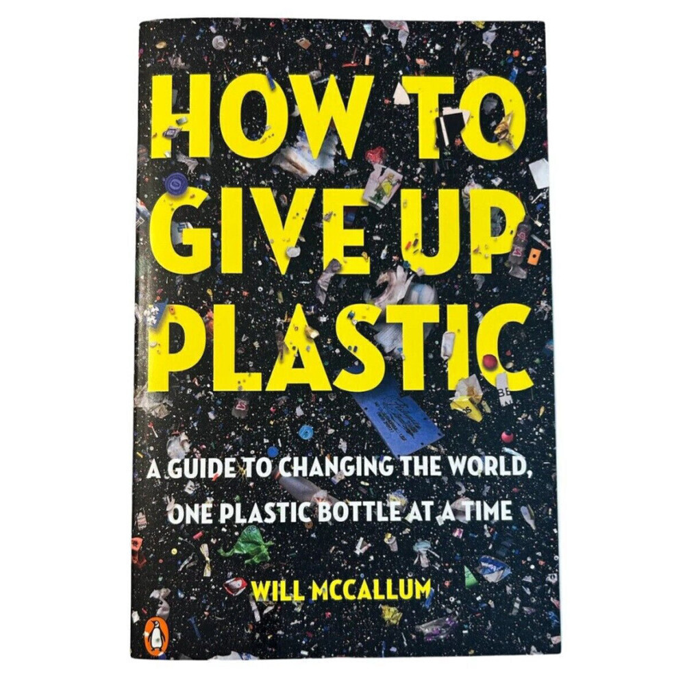 How To Give Up Plastic by Will McCallum A Guide to Changing the World... NEW